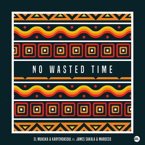 El Mukuka & Karyendasoul - No Wasted Time (feat. Marocco & James Sakala) [TS276]